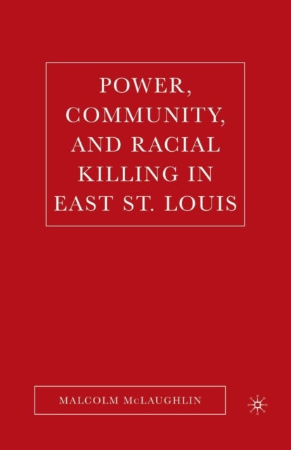Power, Community, and Racial Killing in East St. Louis