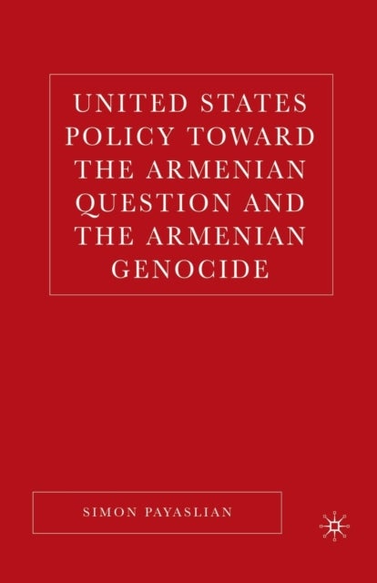 United States Policy Toward the Armenian Question and the Armenian Genocide