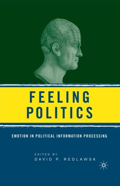 Feeling Politics - Emotion in Political Information Processing