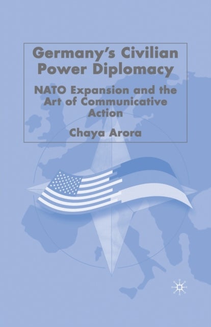Germany's Civilian Power Diplomacy - NATO Expansion and the Art of Communicative Action