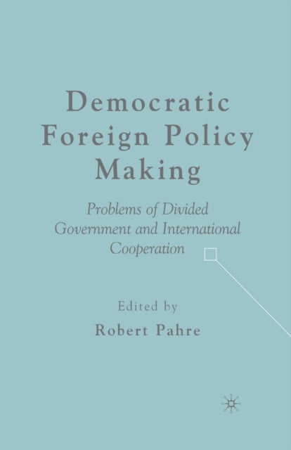 Democratic Foreign Policy Making - Problems of Divided Government and International Cooperation