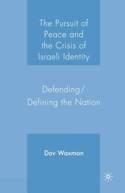 The Pursuit of Peace and the Crisis of Israeli Identity - Defending/Defining the Nation