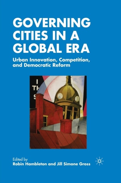 Governing Cities in a Global Era - Urban Innovation, Competition, and Democratic Reform