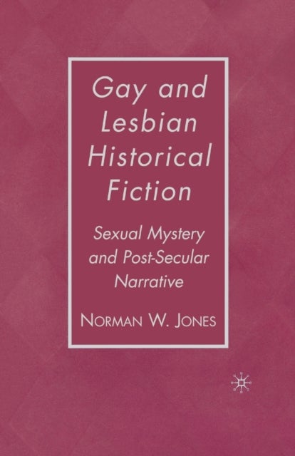 Gay and Lesbian Historical Fiction - Sexual Mystery and Post-Secular Narrative
