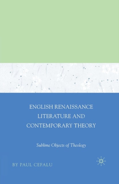 English Renaissance Literature and Contemporary Theory - Sublime Objects of Theology