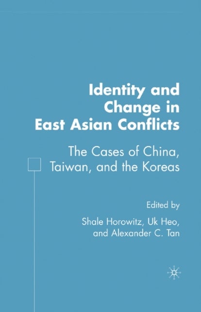Identity and Change in East Asian Conflicts - The Cases of China, Taiwan, and the Koreas