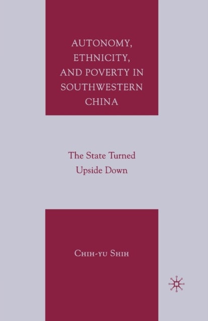 Autonomy, Ethnicity, and Poverty in Southwestern China - The State Turned Upside Down