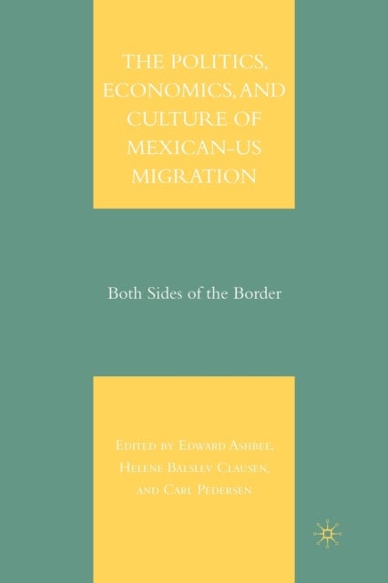 The Politics, Economics, and Culture of Mexican-US Migration - Both Sides of the Border