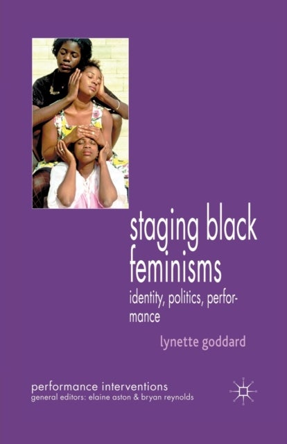 Staging Black Feminisms - Identity, Politics, Performance