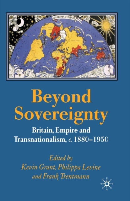 Beyond Sovereignty - Britain, Empire and Transnationalism, c.1880-1950
