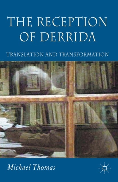 The Reception of Derrida - Translation and Transformation