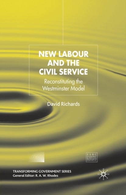 New Labour and the Civil Service - Reconstituting the Westminster Model