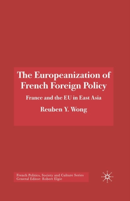 The Europeanization of French Foreign Policy - France and the EU in East Asia