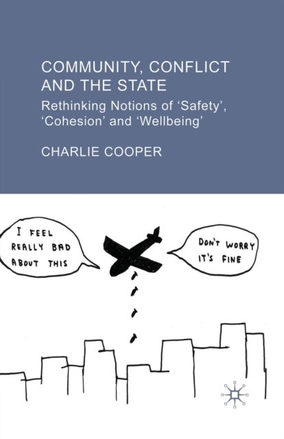 Community, Conflict and the State - Rethinking Notions of 'Safety', 'Cohesion' and 'Wellbeing'