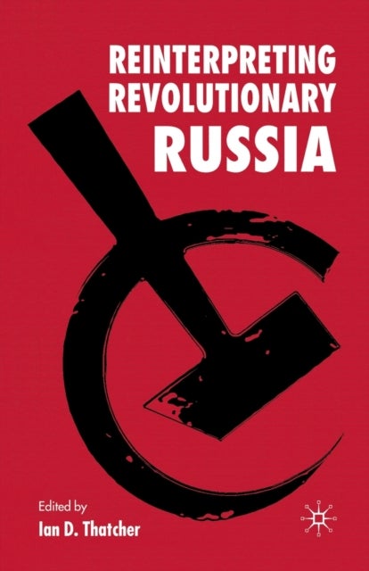 Reinterpreting Revolutionary Russia - Essays in Honour of James D. White
