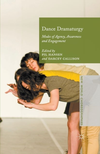 Dance Dramaturgy - Modes of Agency, Awareness and Engagement
