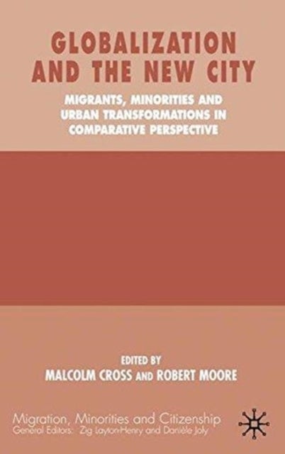 Globalization and the New City - Migrants, Minorities and Urban Transformations in Comparative Perspective
