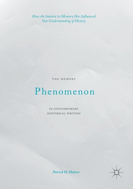The Memory Phenomenon in Contemporary Historical Writing - How the Interest in Memory Has Influenced Our Understanding of History