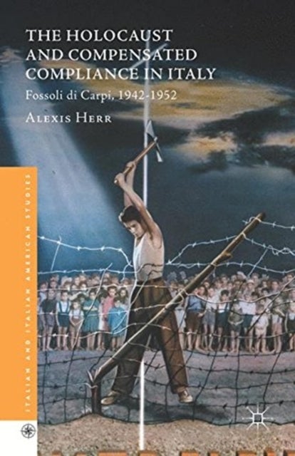 The Holocaust and Compensated Compliance in Italy - Fossoli di Carpi, 1942-1952
