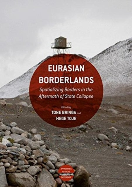 Eurasian Borderlands - Spatializing Borders in the Aftermath of State Collapse