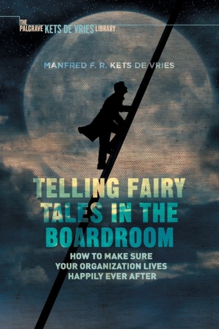 Telling Fairy Tales in the Boardroom - How to Make Sure Your Organization Lives Happily Ever After