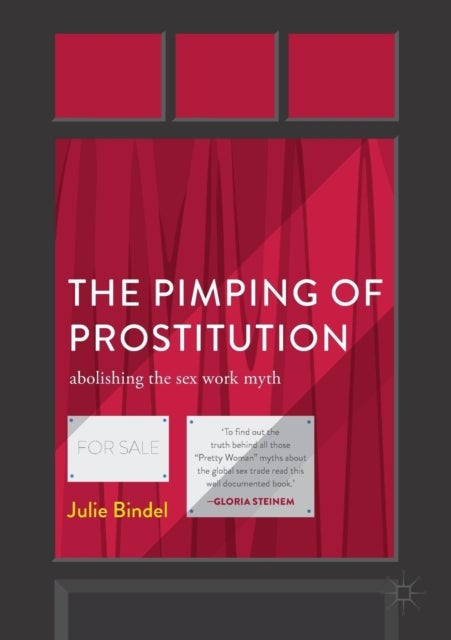 The Pimping of Prostitution - Abolishing the Sex Work Myth