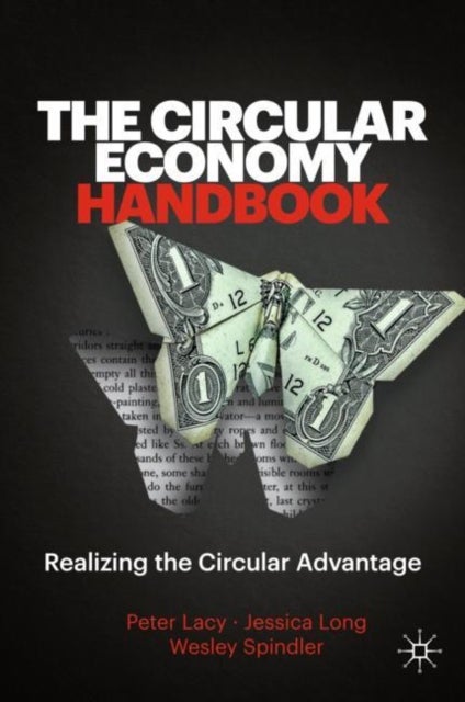 The Circular Economy Handbook - Realizing the Circular Advantage