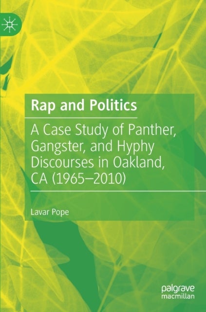 Rap and Politics - A Case Study of Panther, Gangster, and Hyphy Discourses in Oakland, CA (1965-2010)