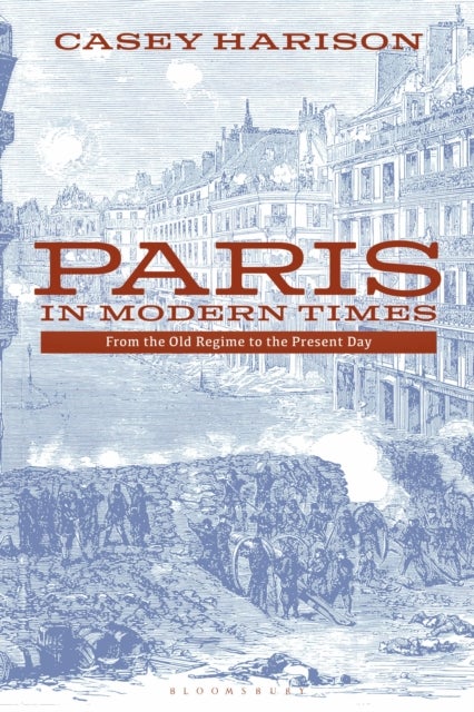 Paris in Modern Times - From the Old Regime to the Present Day