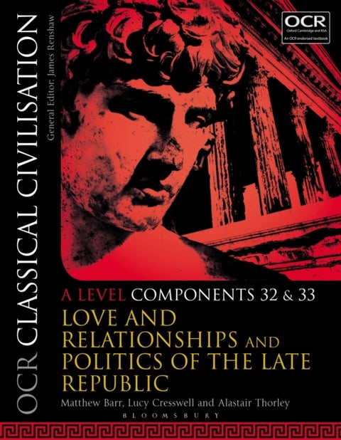 OCR Classical Civilisation A Level Components 32 and 33 - Love and Relationships and Politics of the Late Republic