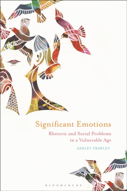 Significant Emotions - Rhetoric and Social Problems in a Vulnerable Age