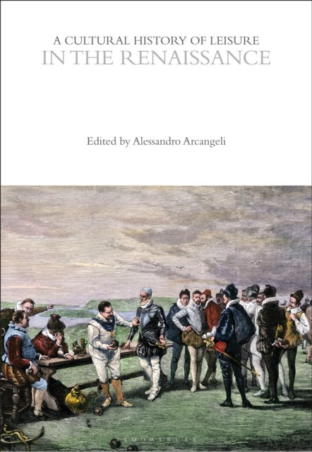 A Cultural History of Leisure in the Renaissance