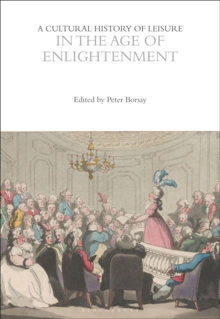 A Cultural History of Leisure in the Age of Enlightenment