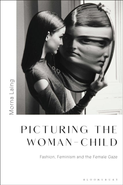 Picturing the Woman-Child - Fashion, Feminism and the Female Gaze