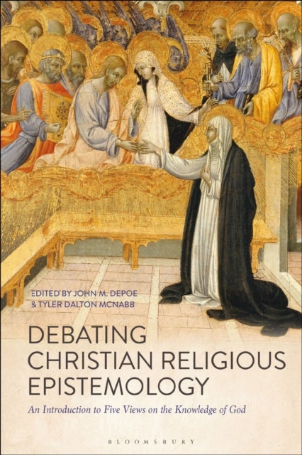 Debating Christian Religious Epistemology - An Introduction to Five Views on the Knowledge of God