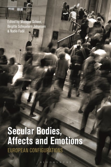 Secular Bodies, Affects and Emotions - European Configurations