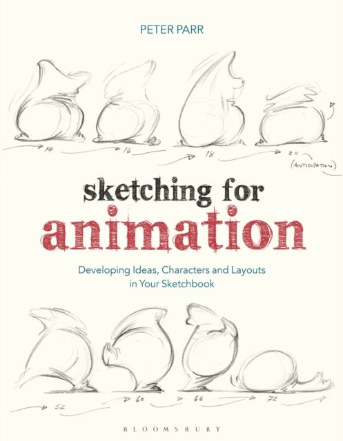 Sketching for Animation - Developing Ideas, Characters and Layouts in Your Sketchbook