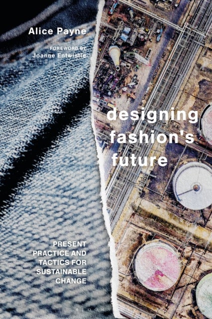 Designing Fashion's Future - Present Practice and Tactics for Sustainable Change