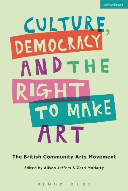Culture, Democracy and the Right to Make Art - The British Community Arts Movement
