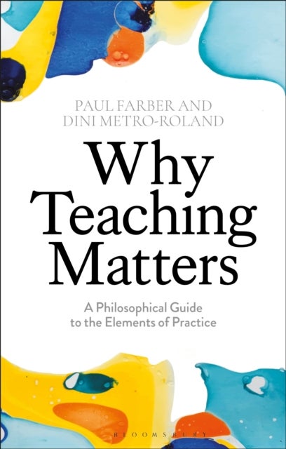 Why Teaching Matters - A Philosophical Guide to the Elements of Practice