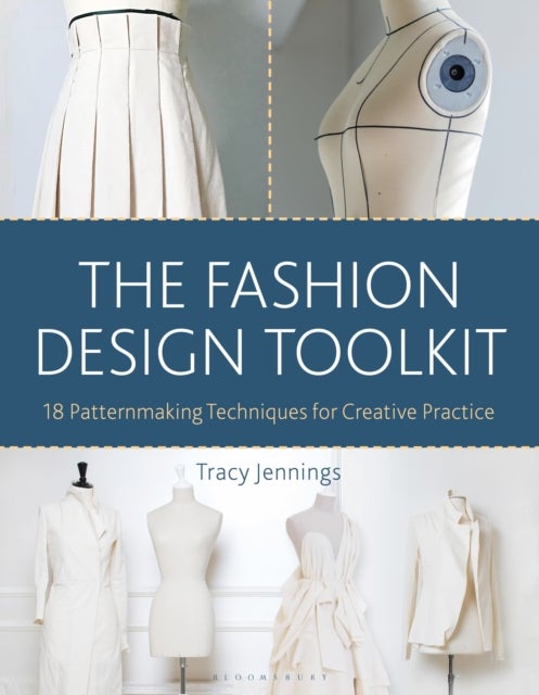 The Fashion Design Toolkit - 18 Patternmaking Techniques for Creative Practice