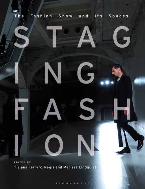 Staging Fashion - The Fashion Show and Its Spaces