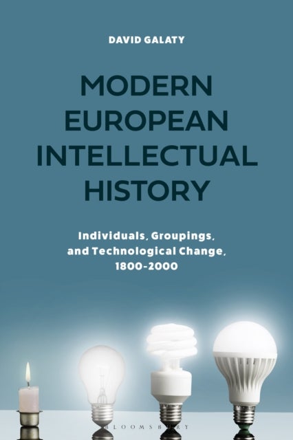 Modern European Intellectual History - Individuals, Groupings, and Technological Change, 1800-2000