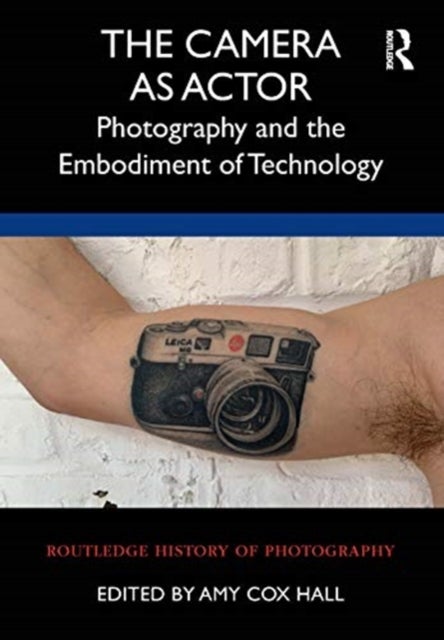 The Camera as Actor - Photography and the Embodiment of Technology