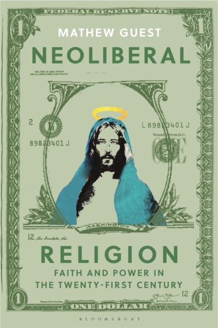 Neoliberal Religion - Faith and Power in the Twenty-first Century