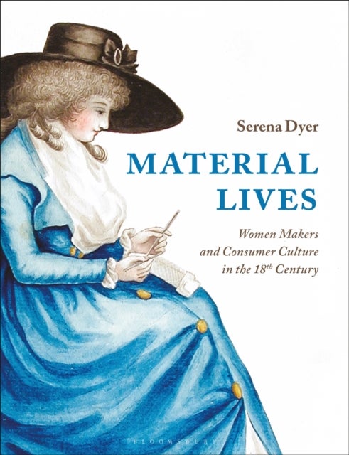 Material Lives - Women Makers and Consumer Culture in the 18th Century
