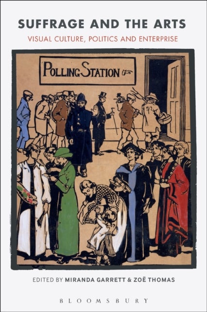 Suffrage and the Arts - Visual Culture, Politics and Enterprise