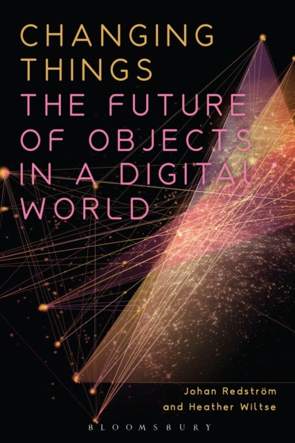 Changing Things - The Future of Objects in a Digital World