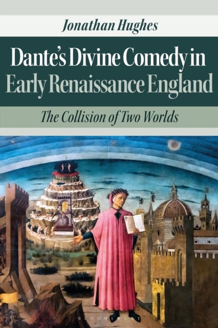 Dante¿s Divine Comedy in Early Renaissance England - The Collision of Two Worlds
