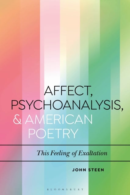 Affect, Psychoanalysis, and American Poetry - This Feeling of Exaltation